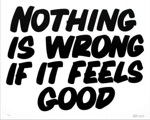 Nothing Is Wrong If It Feels Good  by Baron Von Fancy