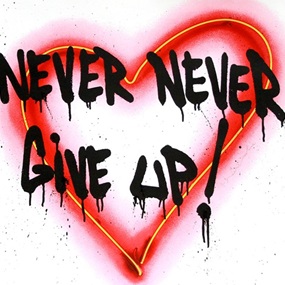 Speak From The Heart - Never Never Give Up! by Mr Brainwash