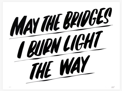 May The Bridges I Burn Light The Way  by Baron Von Fancy