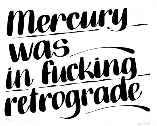 Mercury Was In Fucking Retrograde  by Baron Von Fancy