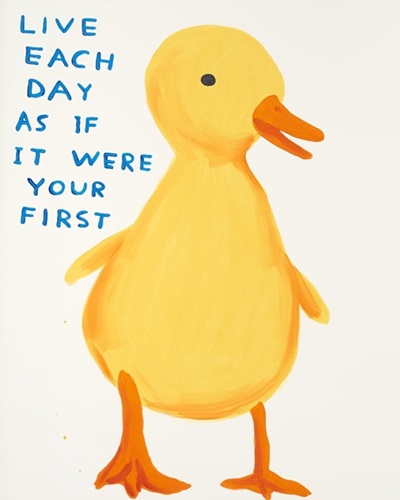 Live Each Day As If It Were Your First  by David Shrigley