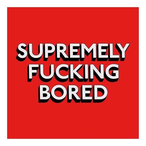 Supremely Fucking Bored  by Tim Fishlock