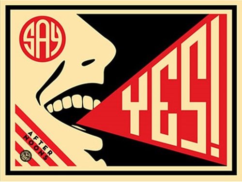 Say Yes!  by Shepard Fairey