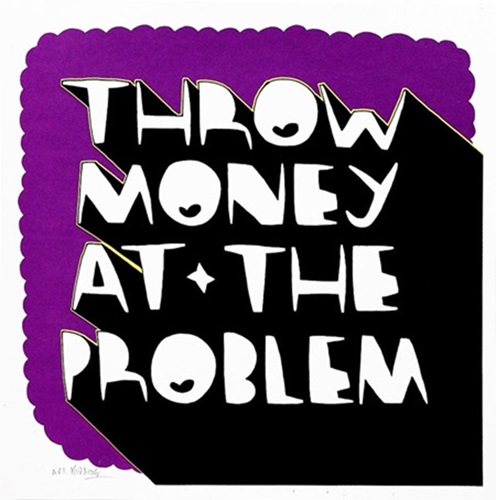 Throw Money At The Problem (Artist Proof) by Kid Acne