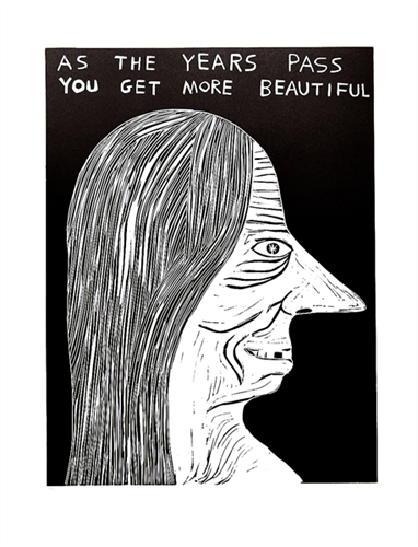 As The Years Pass You Get More Beautiful  by David Shrigley