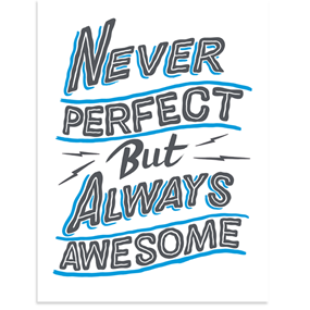 Never Perfect But Always Awesome (Small Edition) by Ornamental Conifer