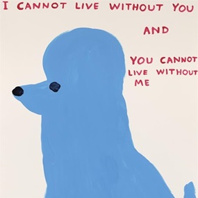I Cannot Live Without You by David Shrigley