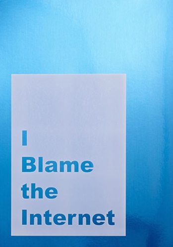 I Blame The Internet  by Jeremy Deller