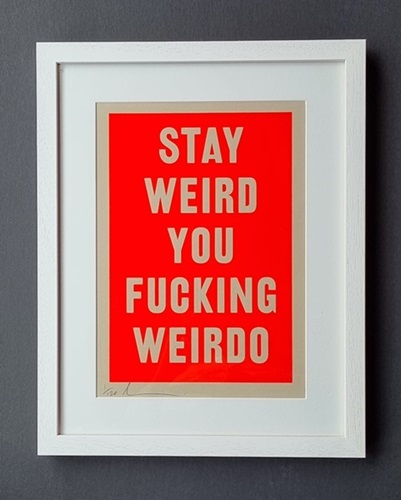 Stay Weird You Fucking Weirdo (Small) by David Buonaguidi