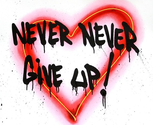 Speak From The Heart - Never Never Give Up!  by Mr Brainwash