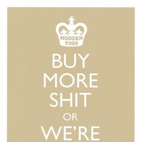 Buy More Shit Or We