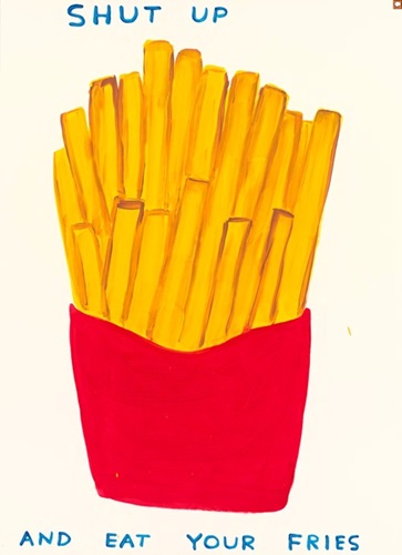 Shut Up And Eat Your Fries  by David Shrigley