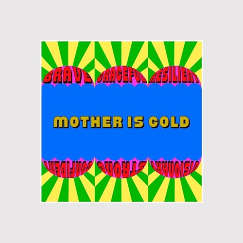 Mother Is Gold  by Yinka Ilori