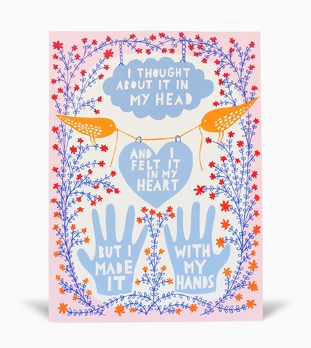 I Thought About It In My Head And Felt It In My Heart, But I Made It With My Hands  by Rob Ryan