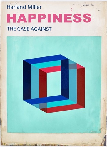 Happiness: The Case Against  by Harland Miller