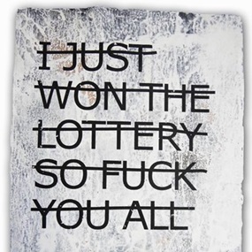 Untitled (I Just Won The Lottery So Fuck You All...) by Rero