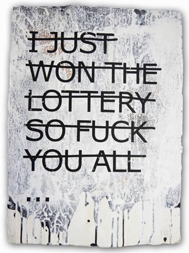 Untitled (I Just Won The Lottery So Fuck You All...)  by Rero