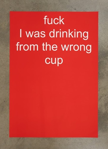 Fuck I Was Drinking From The Wrong Cup  by Nora Turato